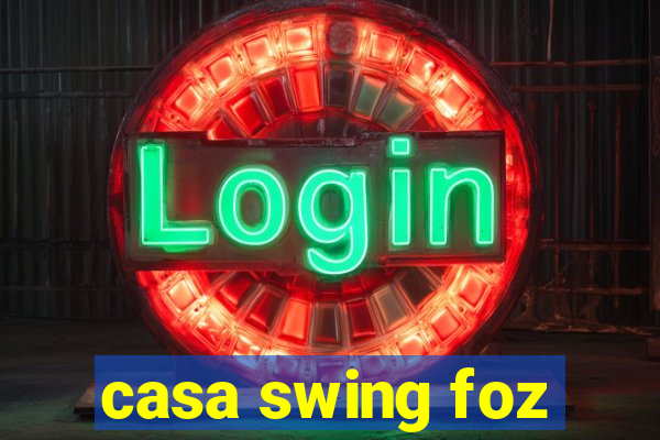 casa swing foz